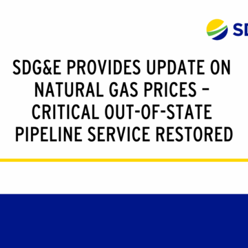 SDG&E Provides Update On Natural Gas Prices – Critical Out-Of-State  Pipeline Service Restored