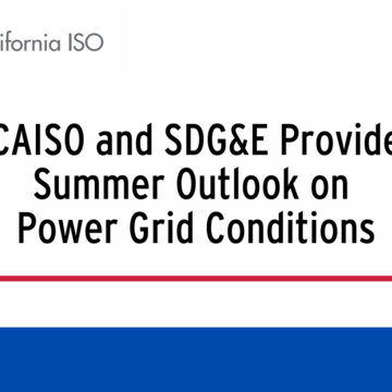 CAISO and SDG&E Provide Summer Outlook on Power Grid Conditions