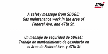 A safety message from SDG&E:  Gas maintenance work in the area of  Federal Ave. and 47th St. 